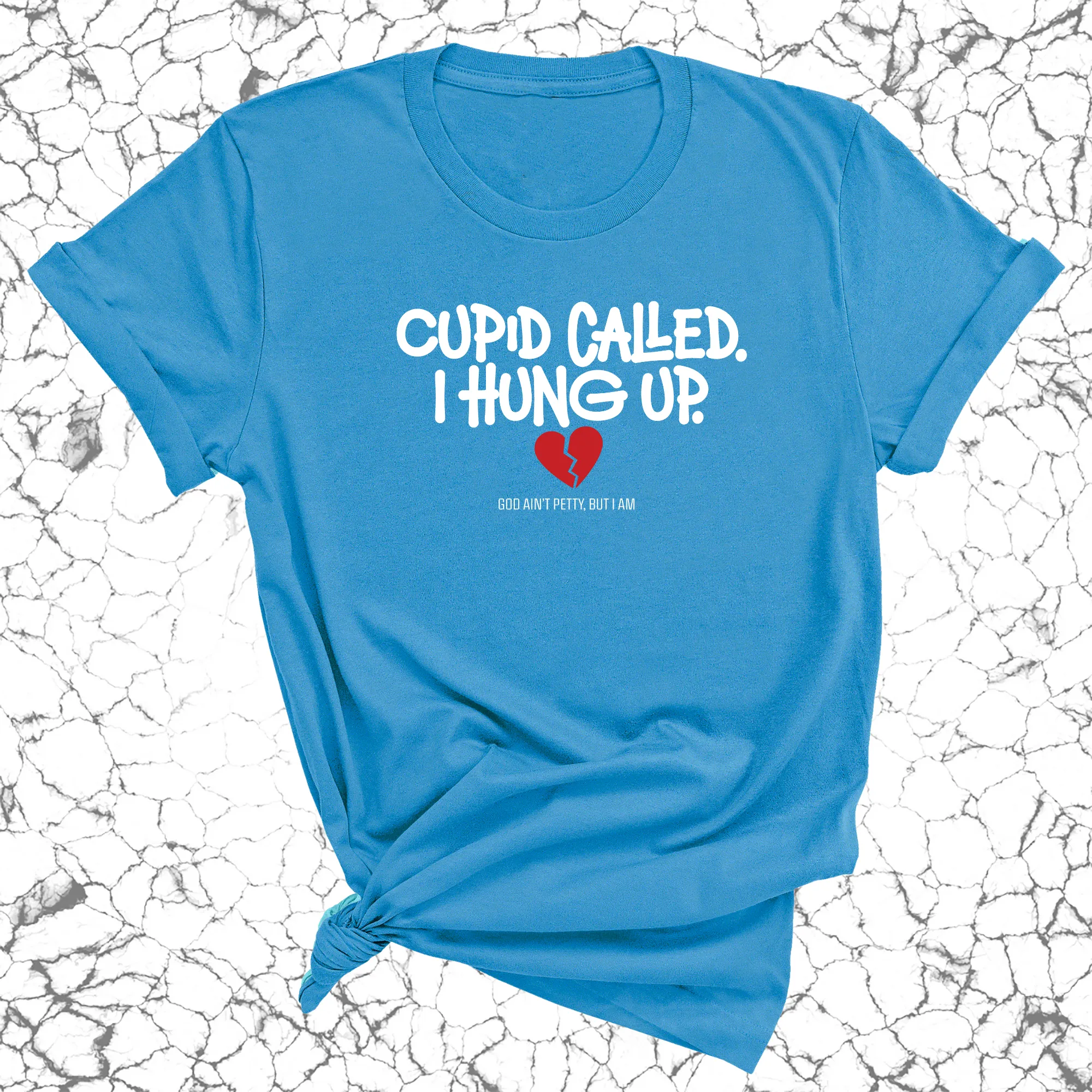 Cupid Called I hung up Unisex Tee