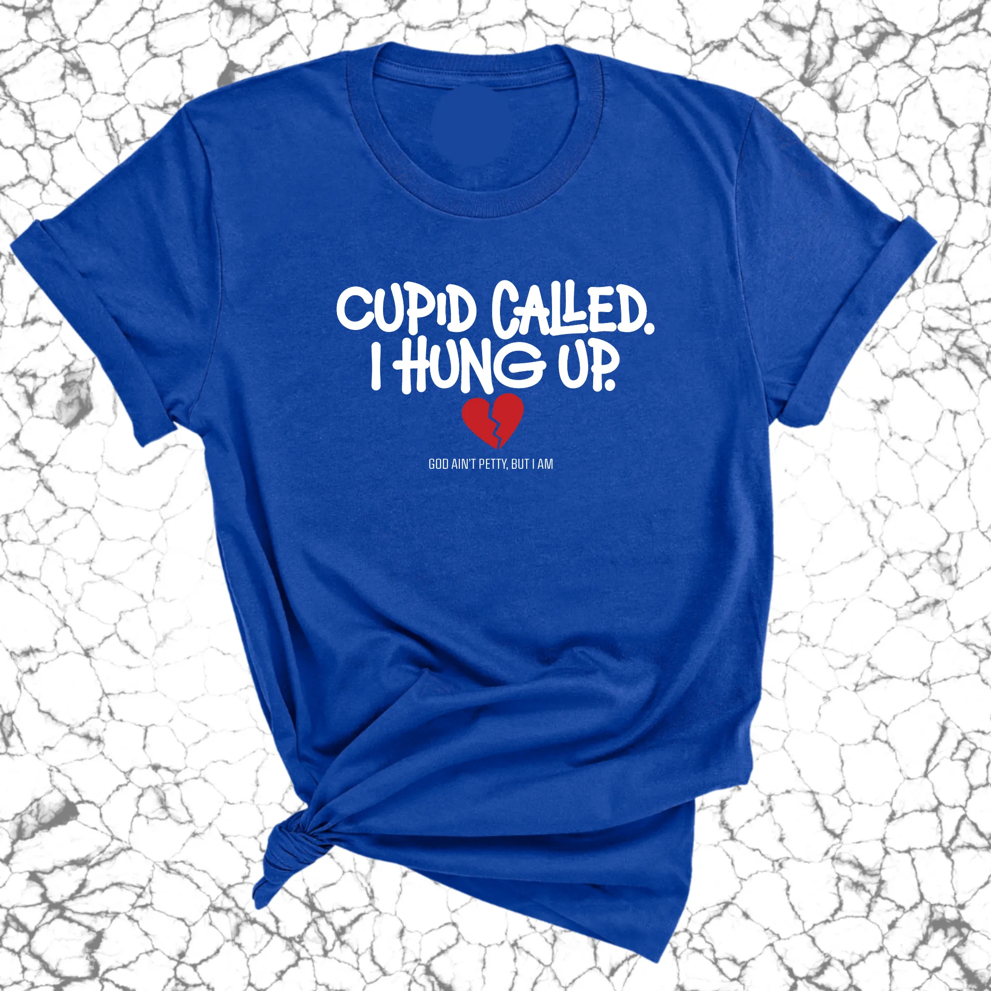 Cupid Called I hung up Unisex Tee