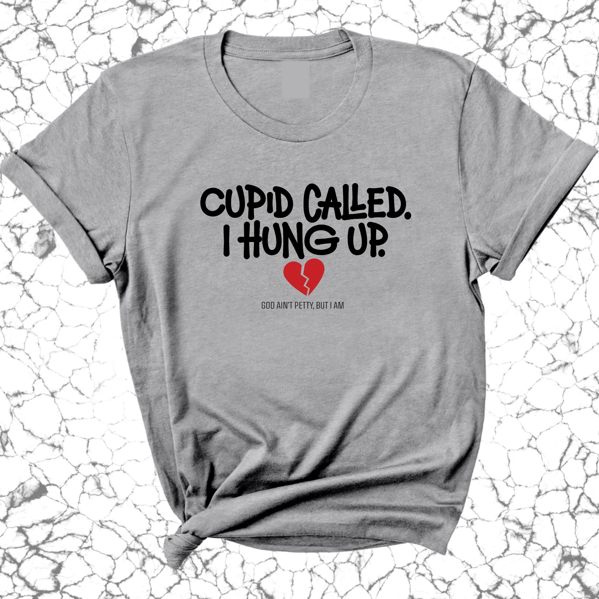 Cupid Called I hung up Unisex Tee