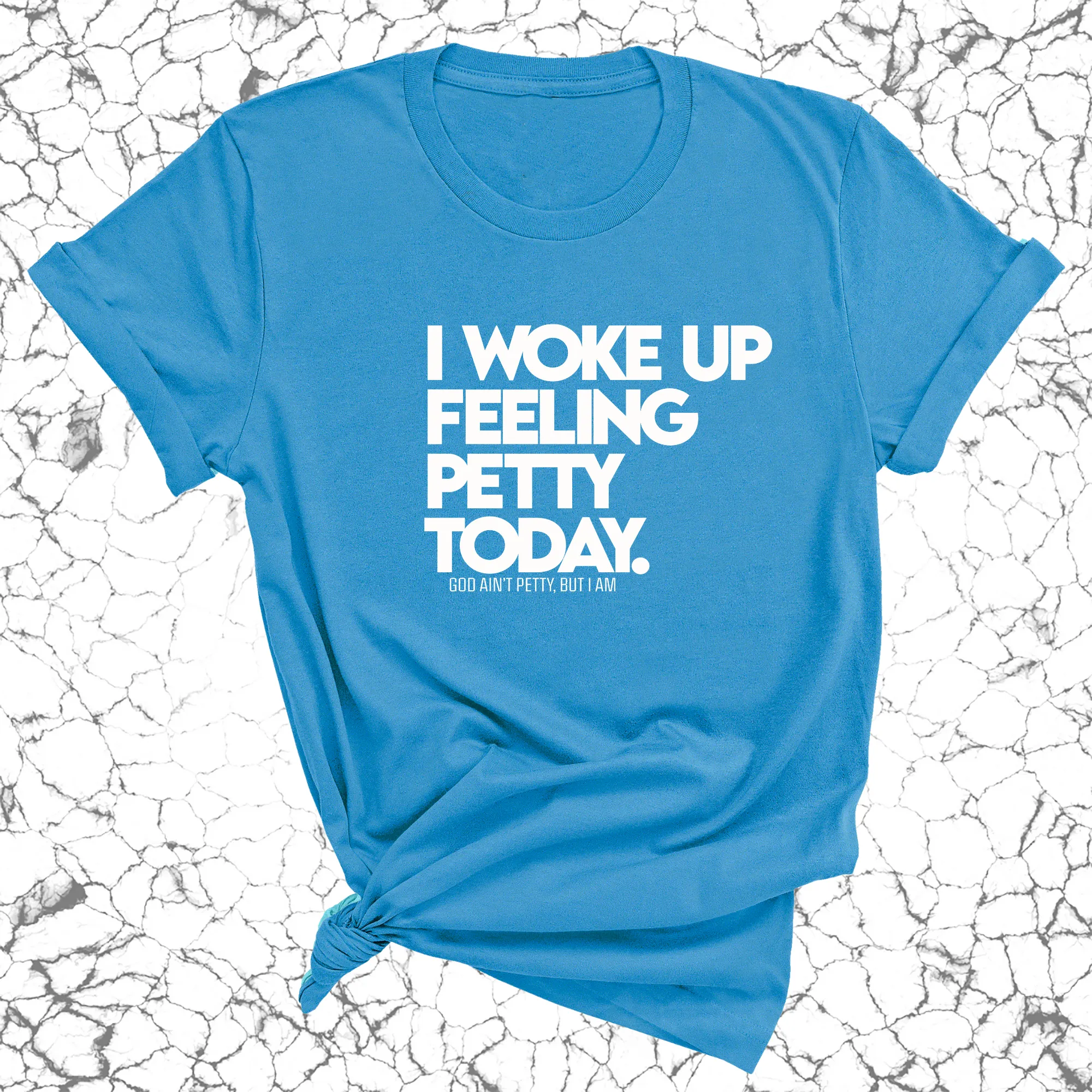 I Woke up Feeling Petty Today Unisex Tee