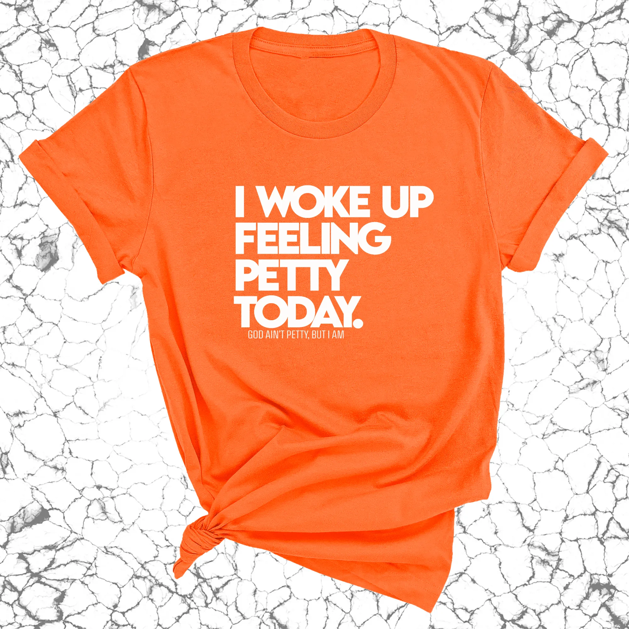 I Woke up Feeling Petty Today Unisex Tee