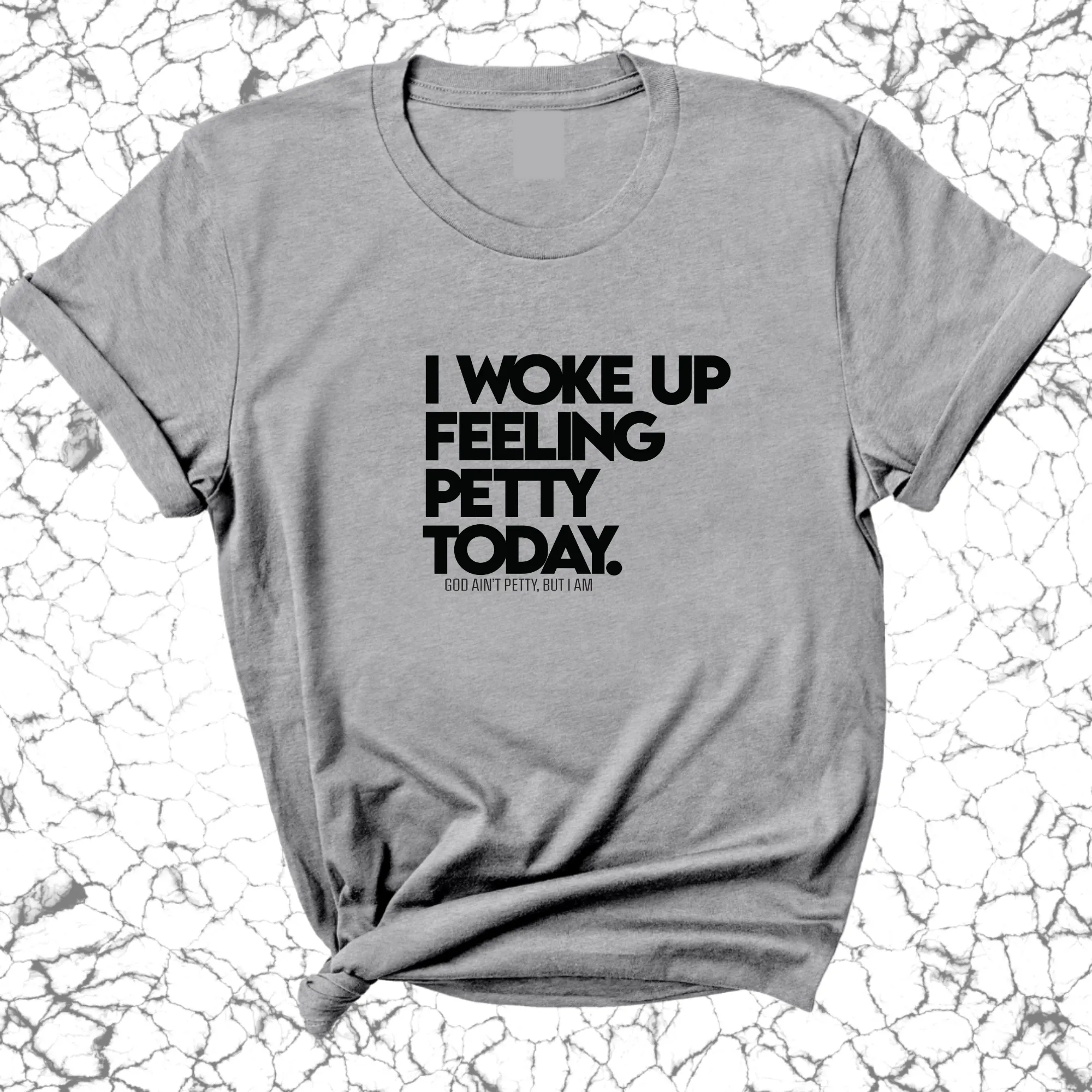 I Woke up Feeling Petty Today Unisex Tee